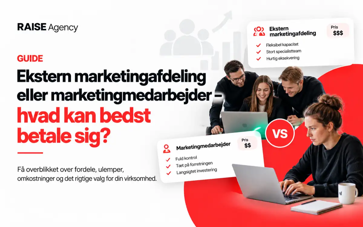 Ekstern marketingafdeling vs. intern marketingmedarbejder – guide fra RAISE Agency